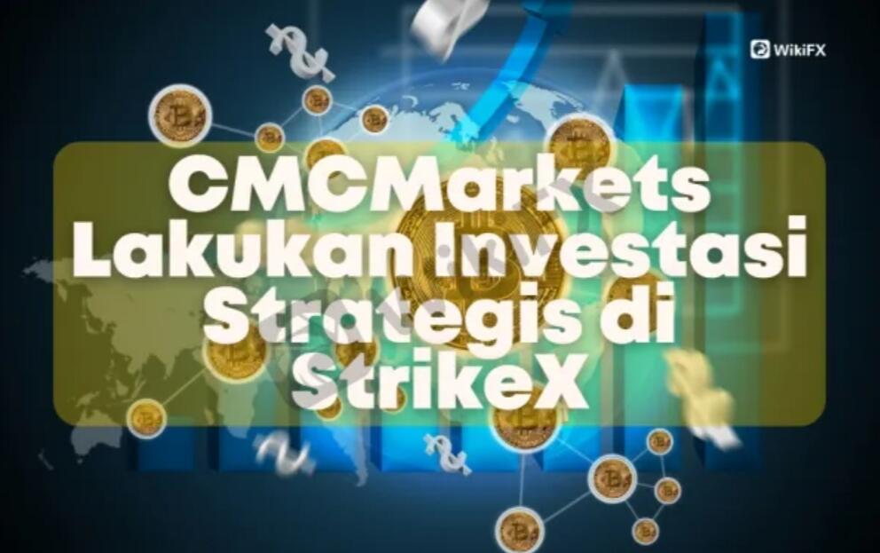CMCMarkets Lakukan Investasi Strategis di StrikeX