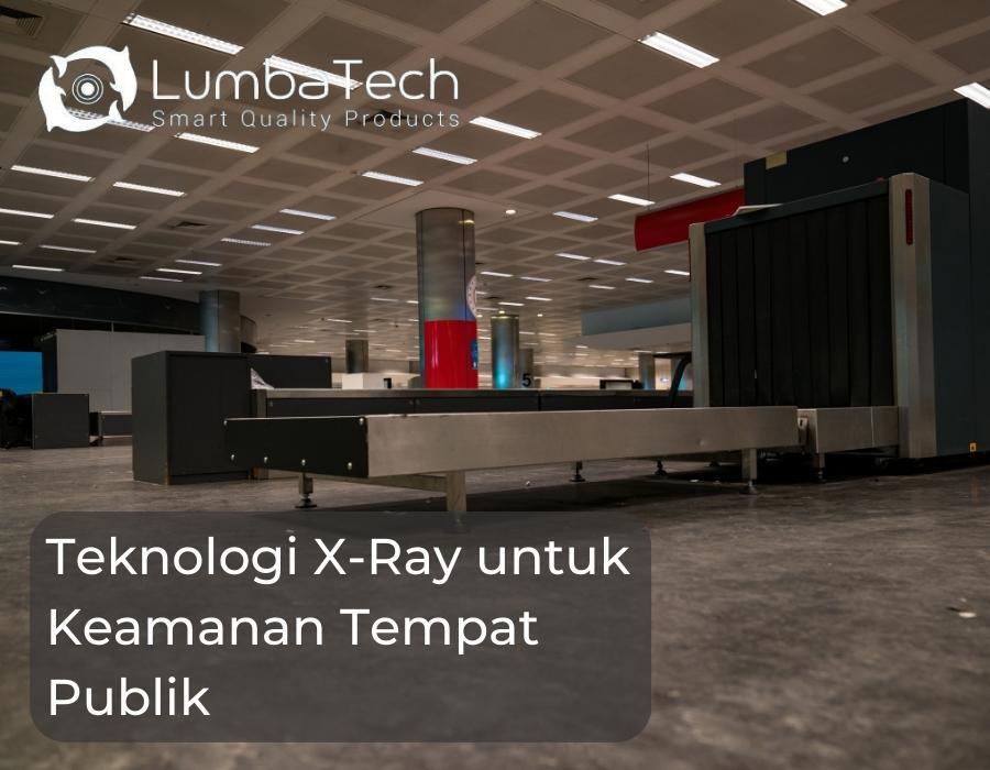 Teknologi X-Ray untuk Keamanan Tempat Publik