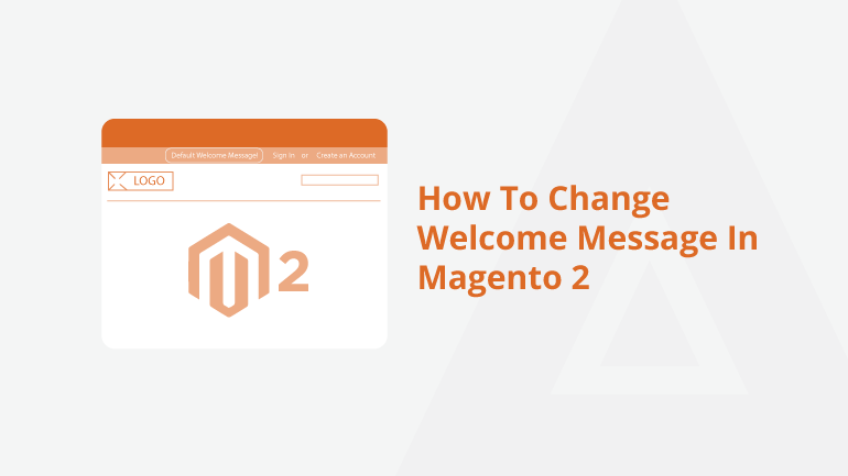 How to change Welcome Message In Magento 2