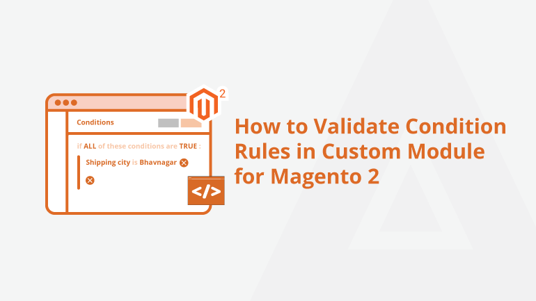 Learn to Validate Condition Rules in a Custom Module in Magento 2 Using ruleFactory