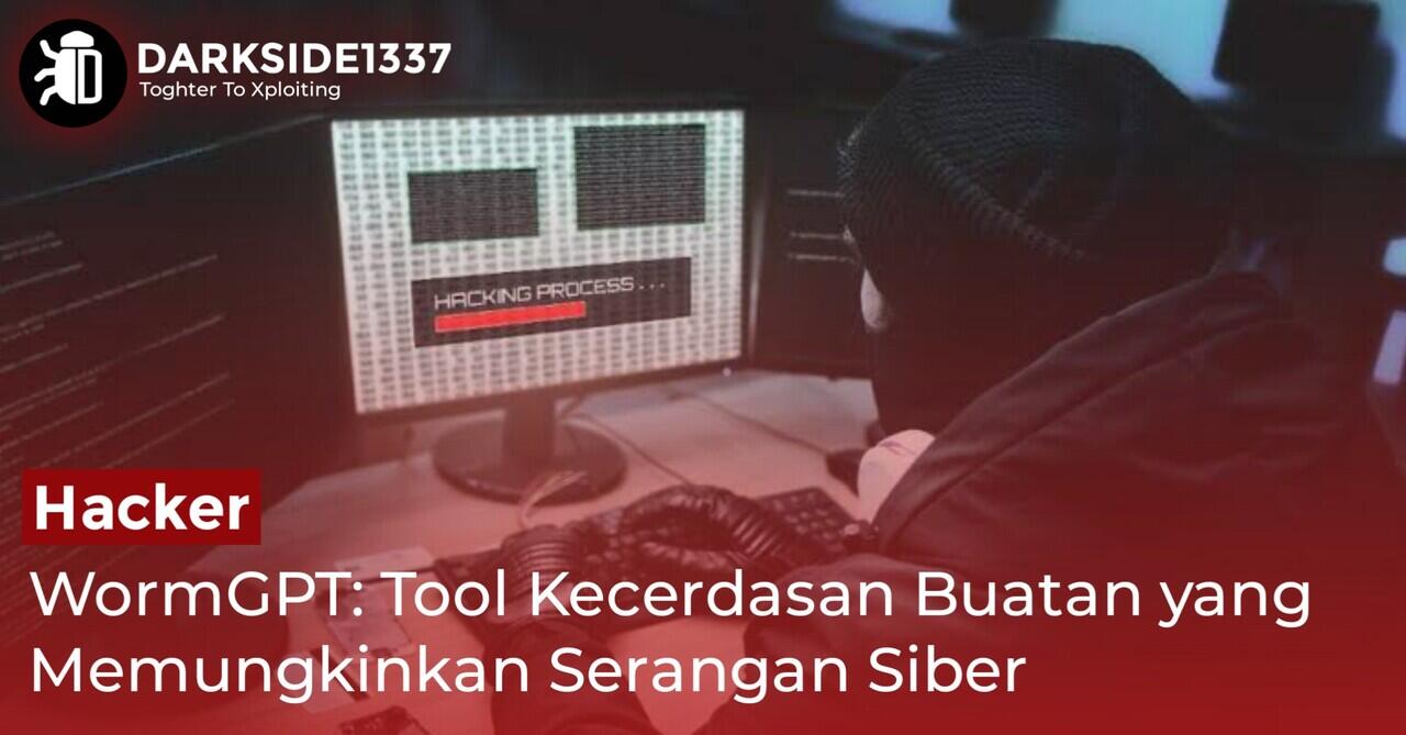 WormGPT: Tool Kecerdasan Buatan yang Memungkinkan Serangan Siber