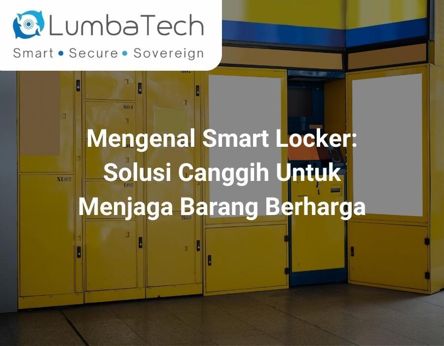 Mengenal Smart Locker: Solusi Canggih Untuk Menjaga Barang Berharga