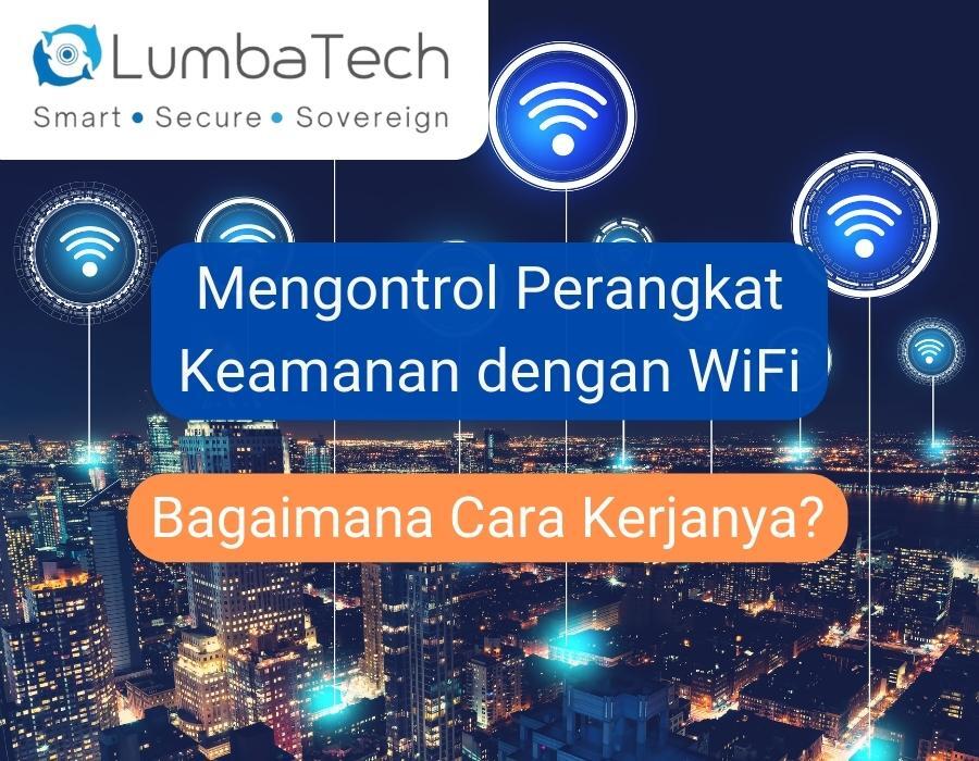 Mengontrol Perangkat Keamanan dengan WiFi: Bagaimana Cara Kerjanya?