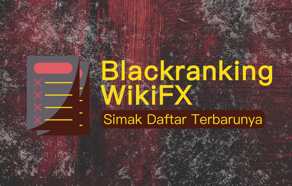 Daftar Blackranking WikiFX Terbaru! Ada Broker Hot Topicnya