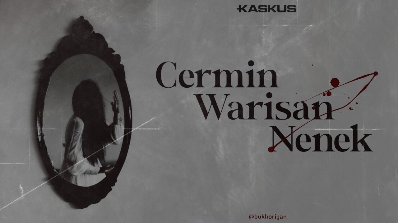 &#91;SFTH&#93; Cermin Warisan Nenek - KUNCEN