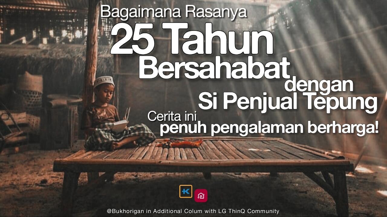 25 Tahun bersahabat dengan Si Penjual Tepung, penuh pengalaman berharga!