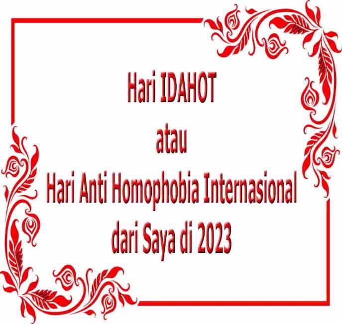 (Nasionalisme) Hari IDAHOT atau Hari Anti Homophobia Internasional dari Saya di 2023