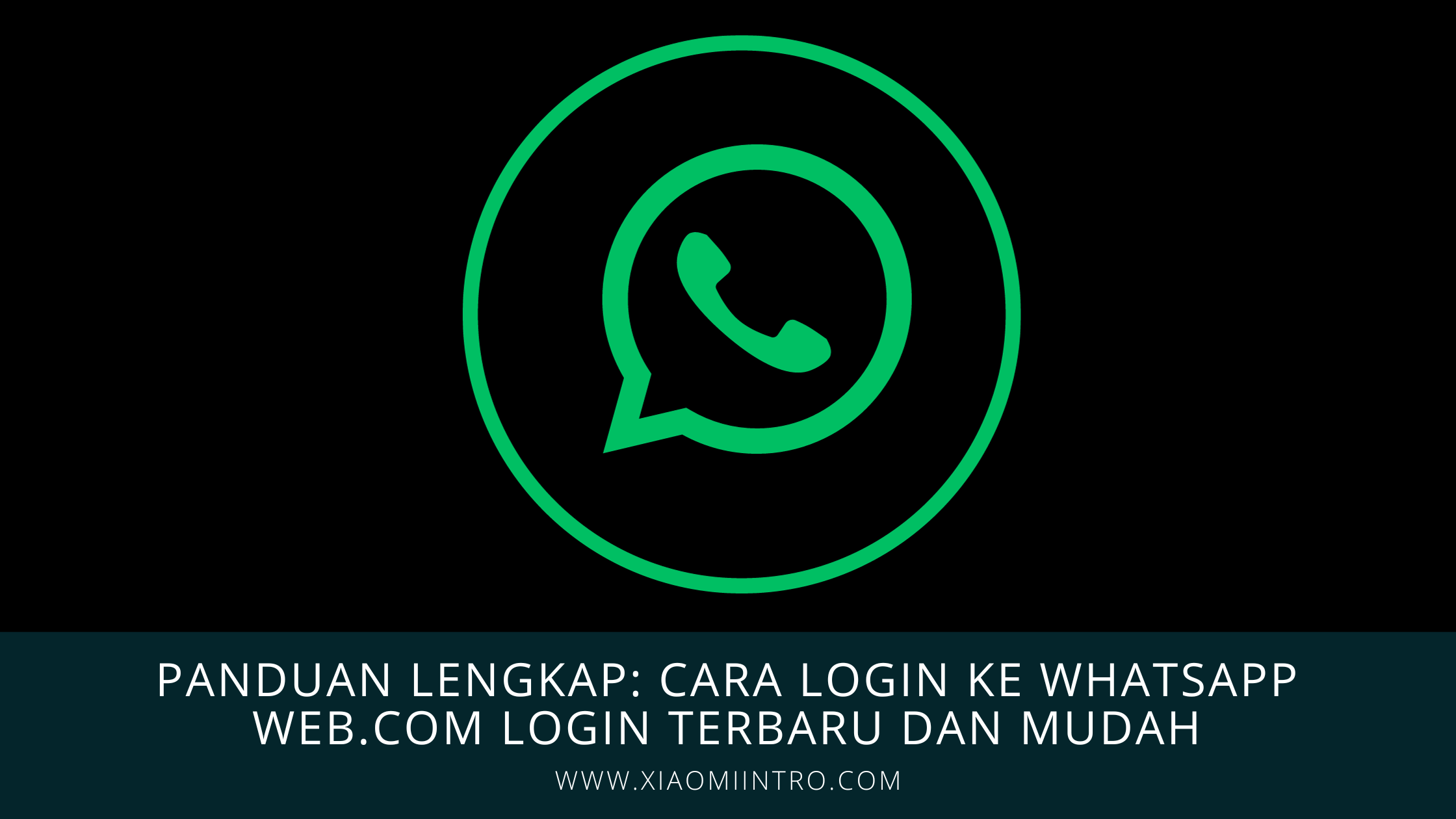 Panduan Sederhana dan Mudah: Langkah Login ke whatsapp web.com login anda
