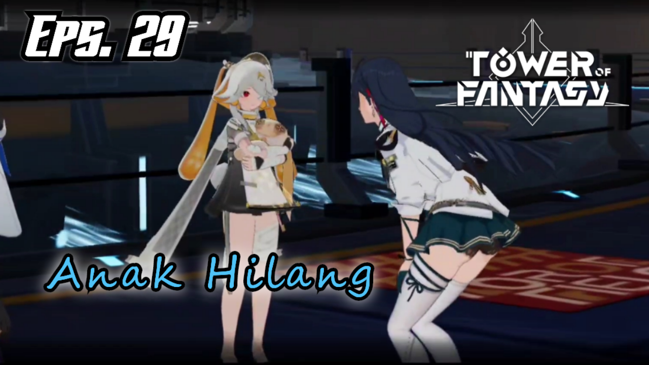 &#91;Video&#93; (EPS. 29) ANAK HILANG - TOWER OF FANTASY ✓