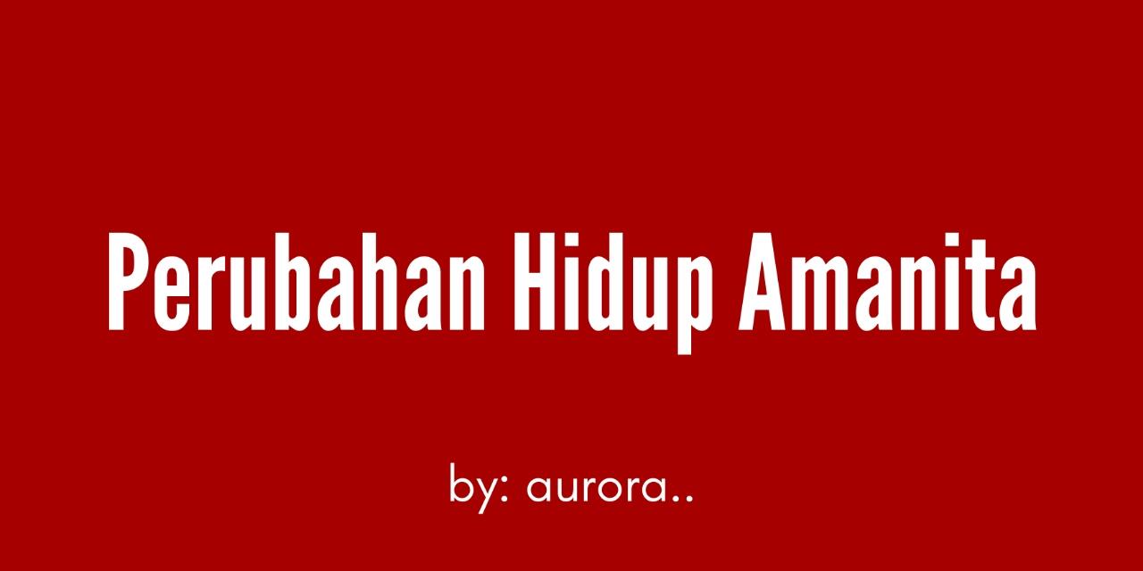 &#91;CERPEN&#93; Perubahan Hidup Amanita