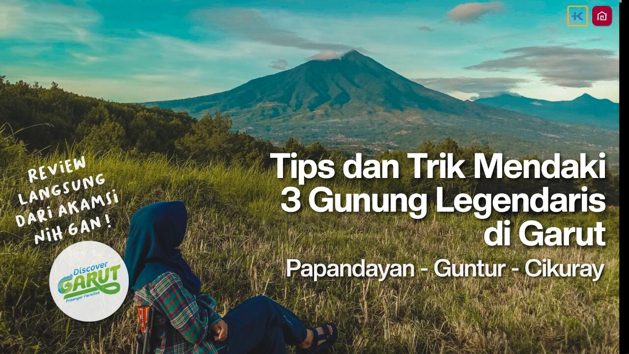 Ini dia Tips &amp; Trik Mendaki ke 3 Gunung Legendaris di Garut, Liburan pasti seru!