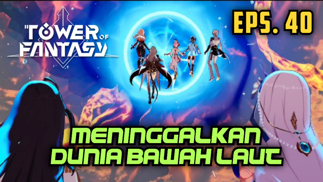 &#91;Video&#93; (EPS. 40) MENINGGALKAN DUNIA BAWAH LAUT - TOWER OF FANTASY