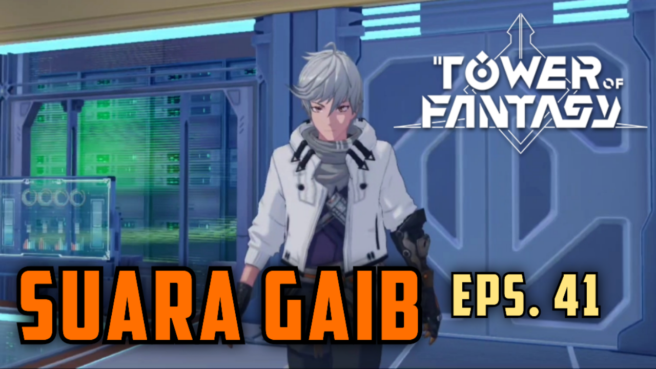 &#91;Video&#93; (EPS. 41) SUARA GAIB - TOWER OF FANTASY