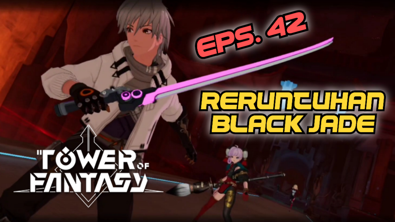 &#91;Video&#93; (EPS. 42) RERUNTUHAN BLACK JADE - TOWER OF FANTASY