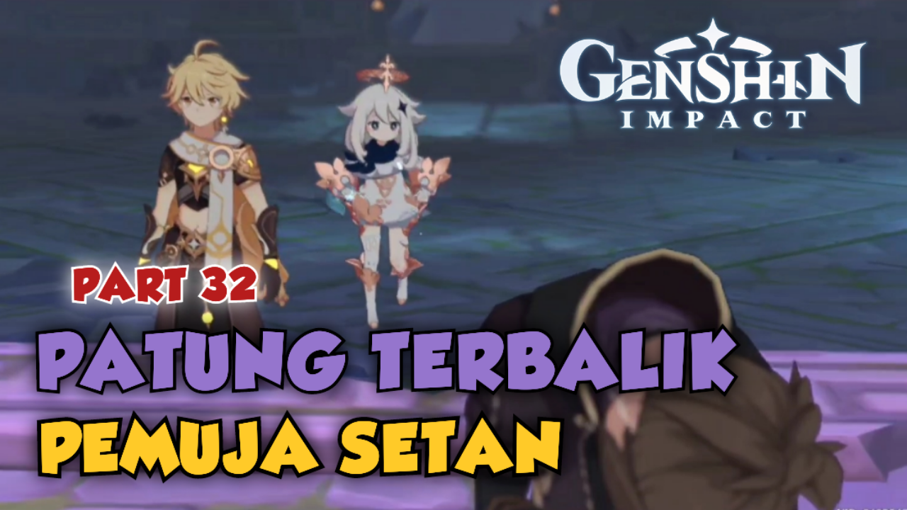 &#91;Video&#93; (PART 32) PATUNG TERBALIK PEMUJA SETAN - GENSHIN IMPACT