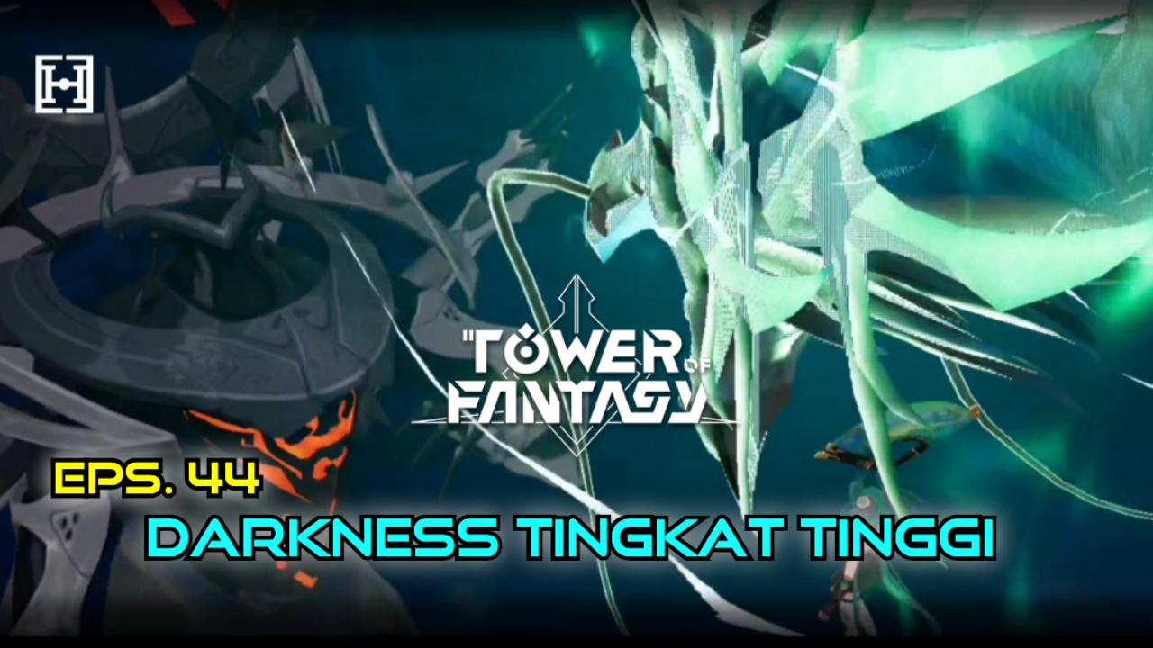 &#91;Video&#93; (EPS. 44) DARKNESS TINGKAT TINGGI - TOWER OF FANTASY