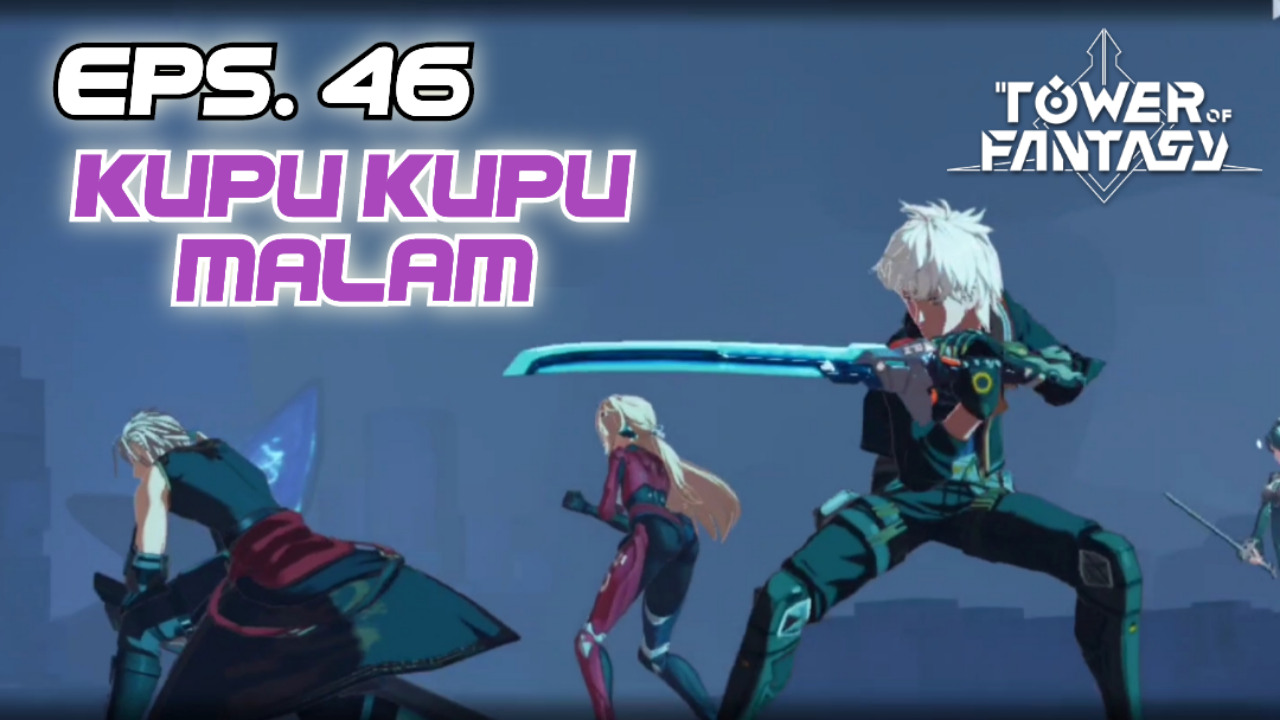 &#91;Video&#93; (EPS. 46) KUPU-KUPU MALAM - TOWER OF FANTASY