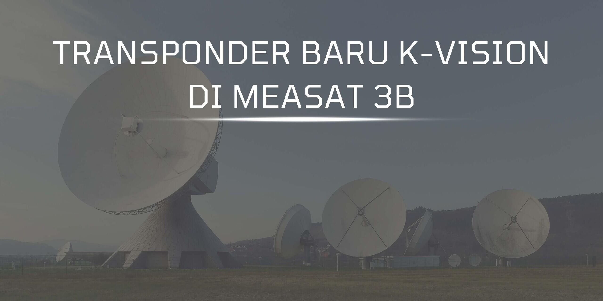 Transponder Baru K-Vision di Measat 3b Ku Band