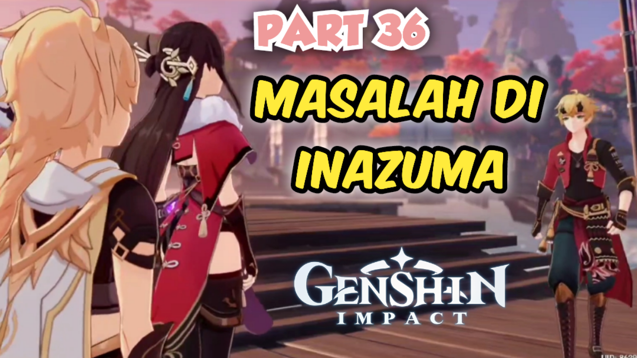 &#91;Video&#93; (PART 36) MASALAH DI INAZUMA - GENSHIN IMPACT