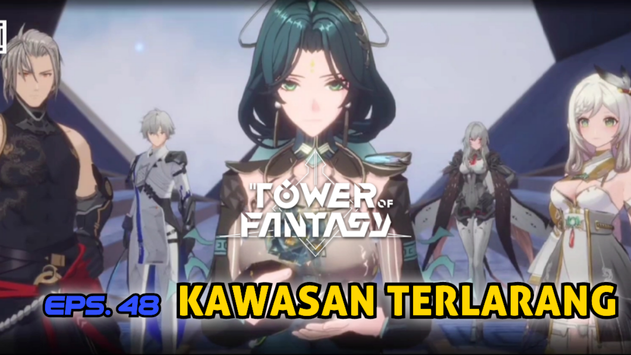 &#91;Video&#93; (EPS. 48) KAWASAN TERLARANG - TOWER OF FANTASY