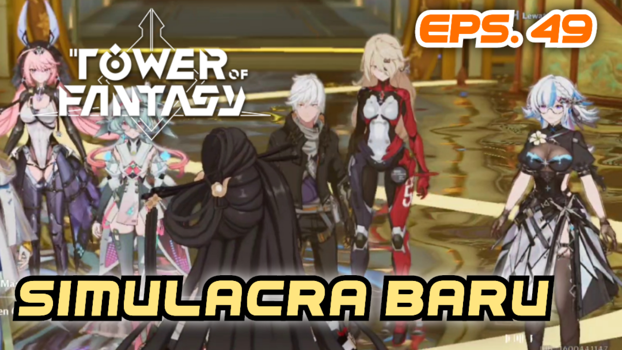 &#91;Video&#93; (EPS. 49) SIMULACRA BARU - TOWER OF FANTASY