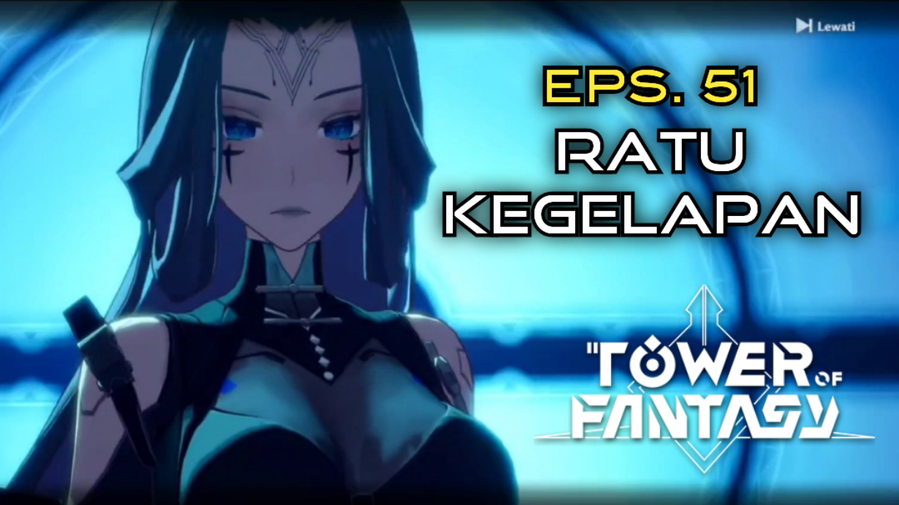 &#91;Video&#93; (EPS. 51) RATU KEGELAPAN - TOWER OF FANTASY