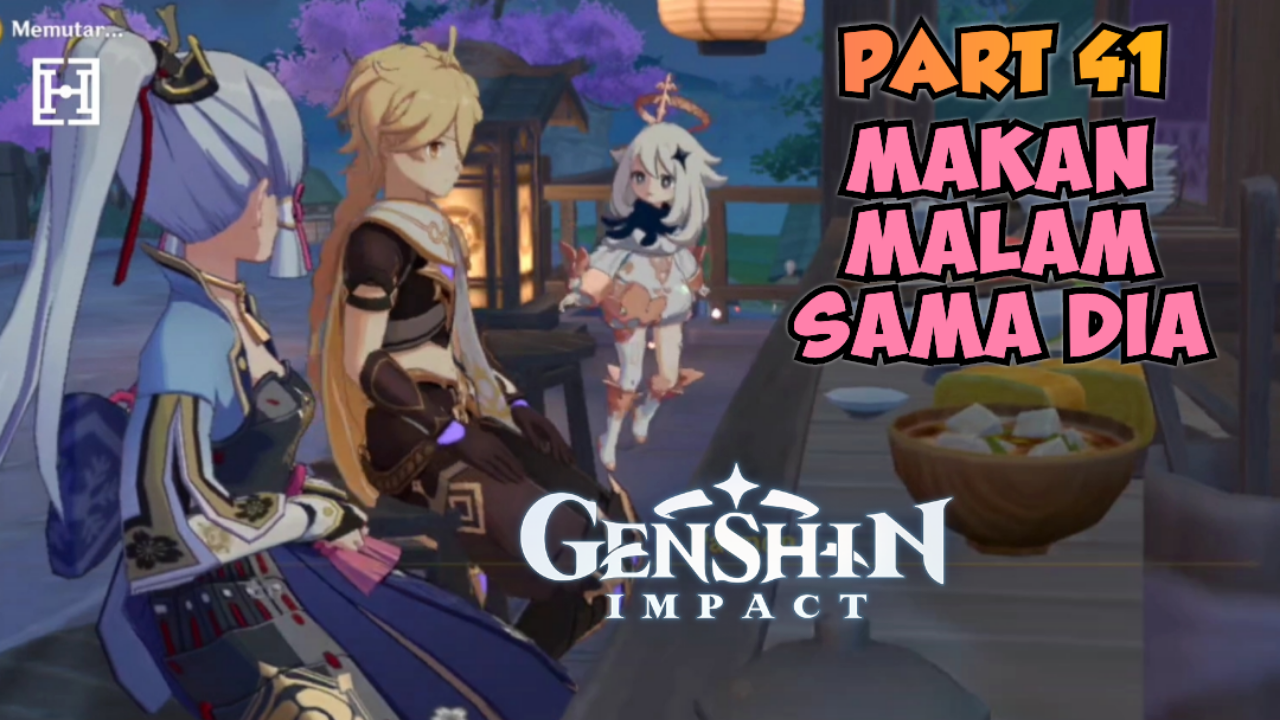 &#91;Video&#93; (PART 41) MAKAN MALAM SAMA DIA - GENSHIN IMPACT