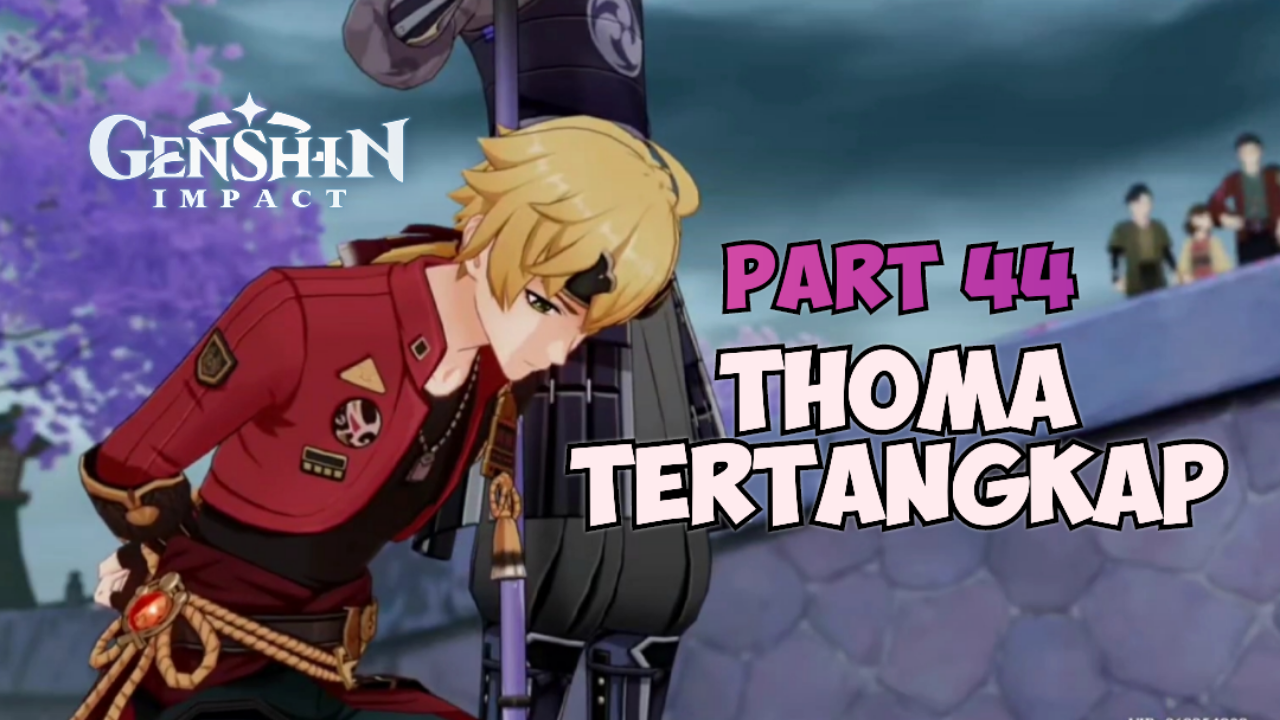 &#91;Video&#93; (PART 44) THOMA TERTANGKAP - GENSHIN IMPACT