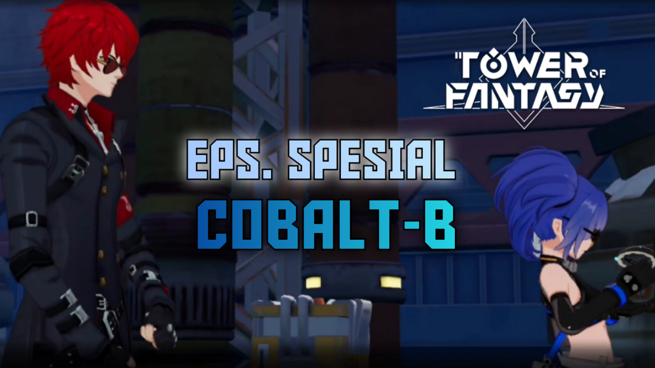 &#91;Video&#93; (EPS. SPESIAL) COBALT-B - TOWER OF FANTASY