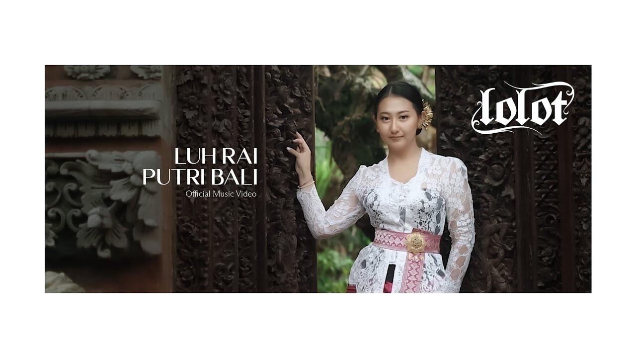 &#91;6.33MB&#93; Download Lagu LOLOT LUH RAI PUTRI BALI Mp3 Terbaru Gratis