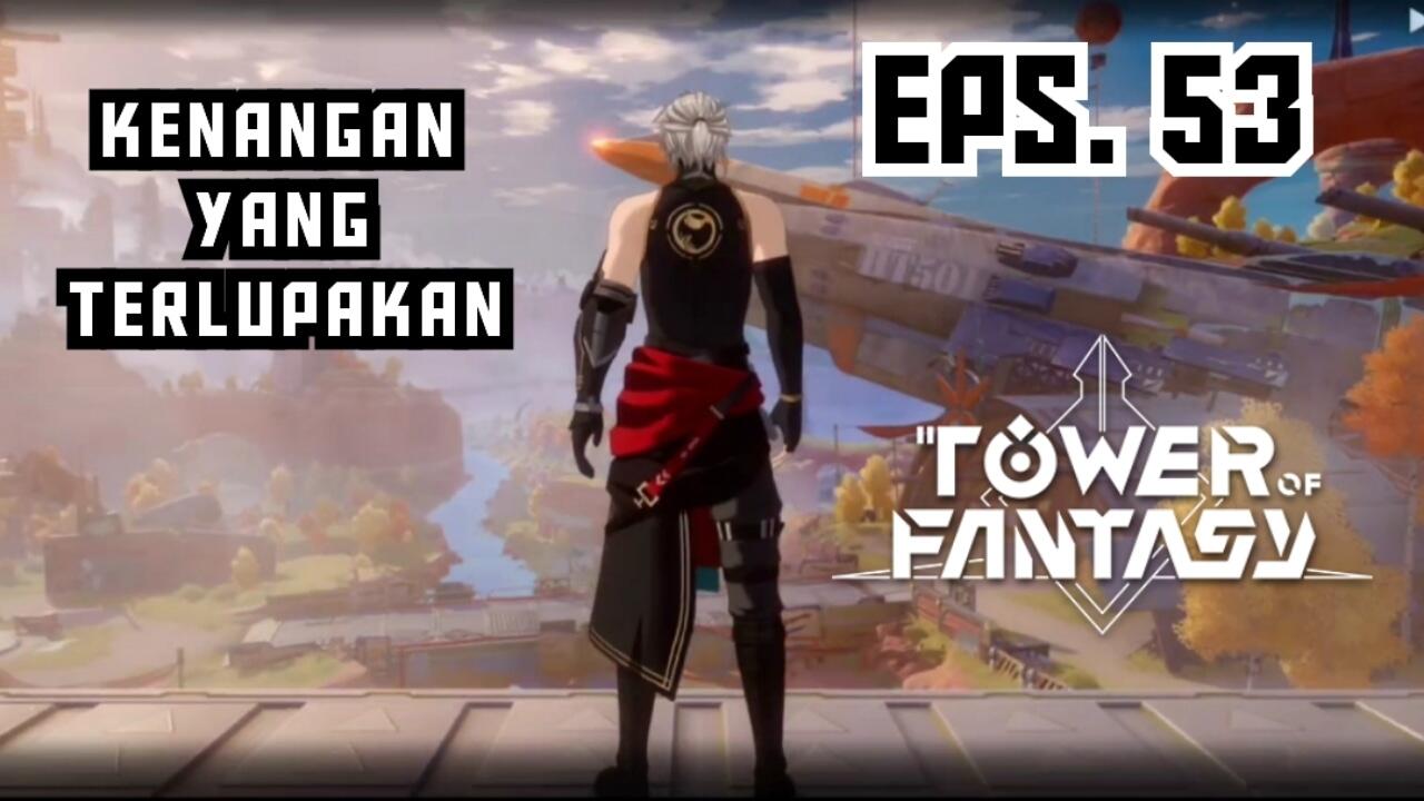 &#91;Video&#93; (Eps. 53) Kenangan Yang Terlupakan - Tower of Fantasy