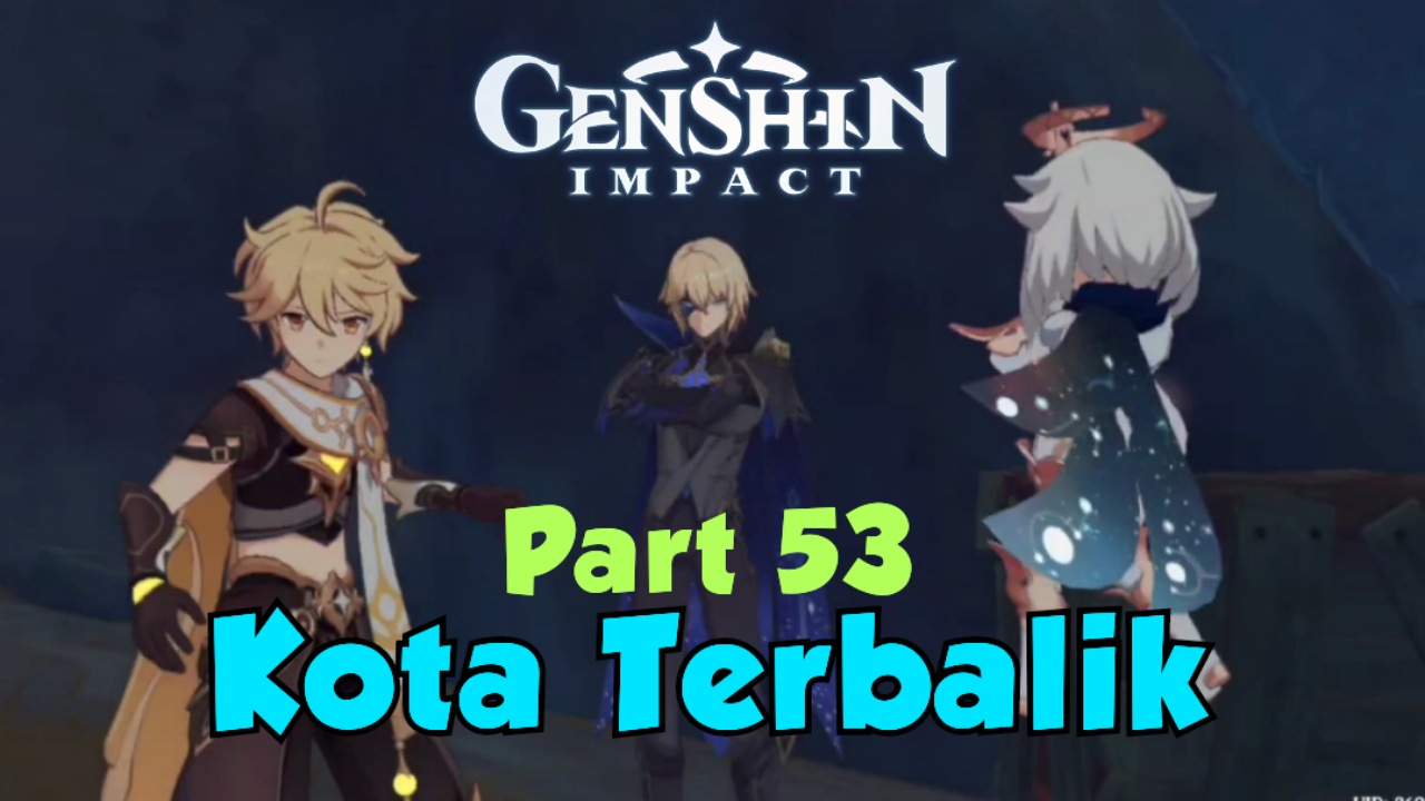 &#91;Video&#93; (Part 53) Kota Terbalik - Genshin Impact