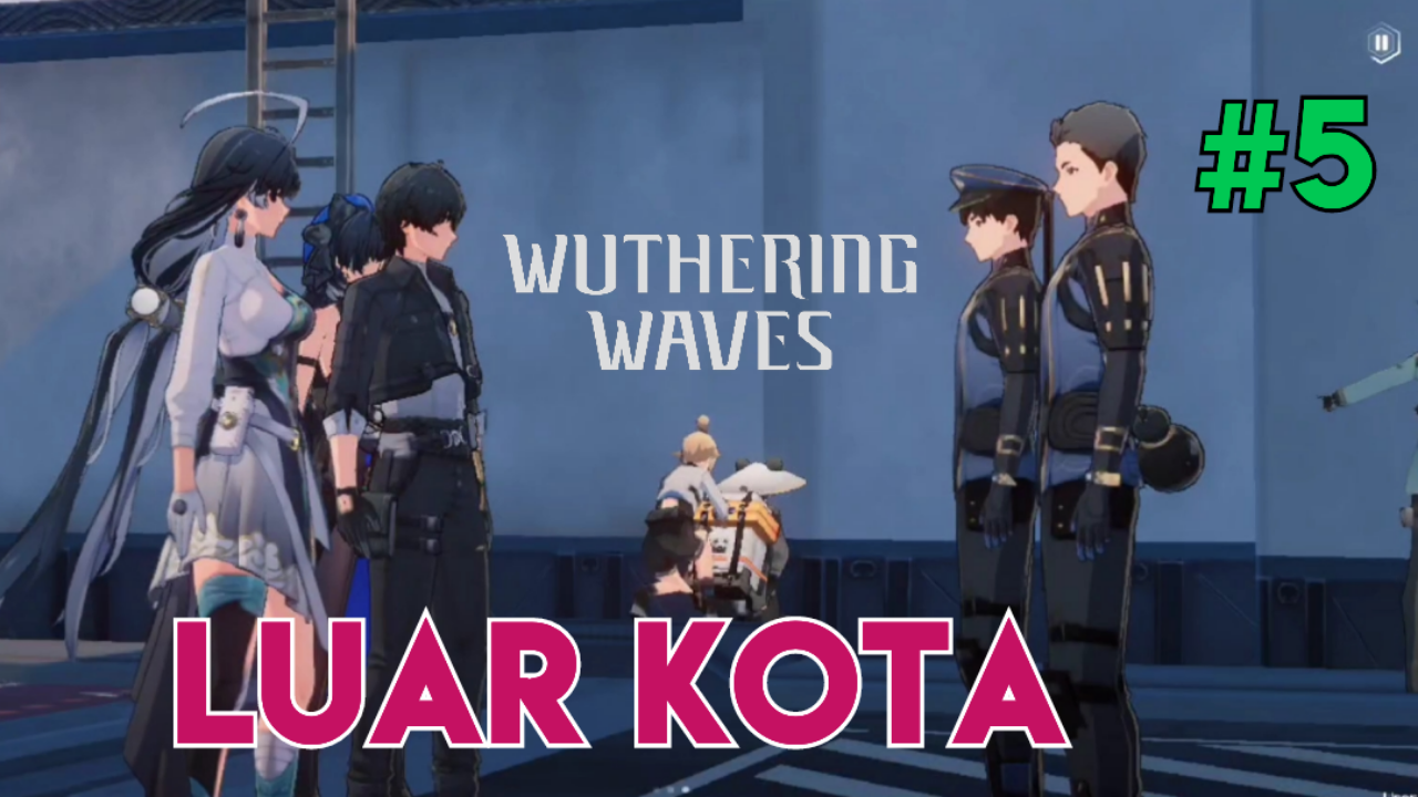 &#91;Video&#93; #5 Luar Kota - Wuthering Waves
