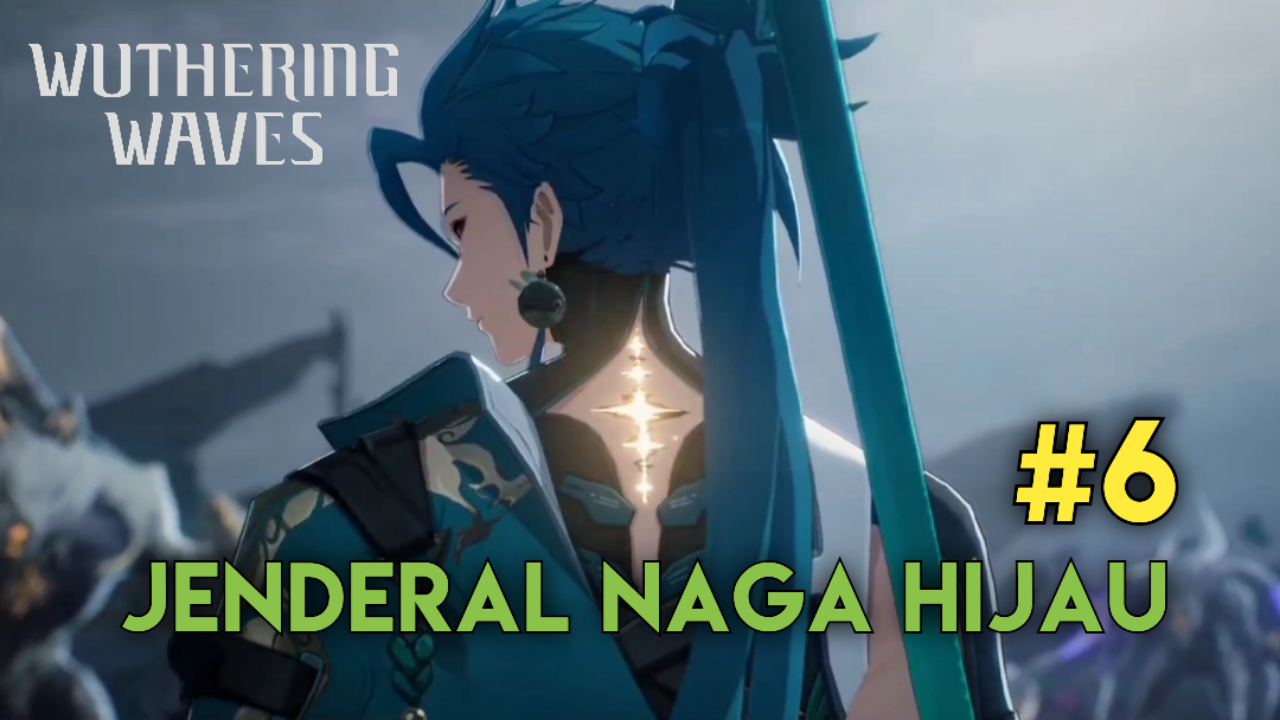 &#91;Video&#93; #6 Jenderal Naga Hijau - Wuthering Waves