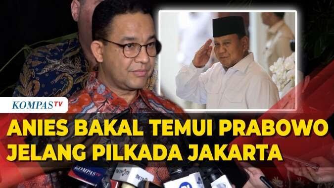 Anies Sebut Bakal Temui Prabowo Sebelum Pilkada Jakarta 2024
