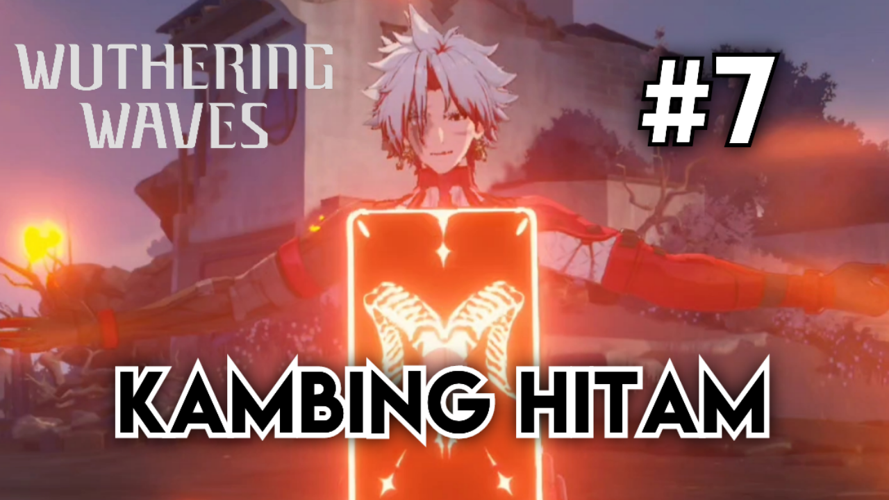 &#91;Video&#93; #7 Kambing Hitam - Wuthering Waves