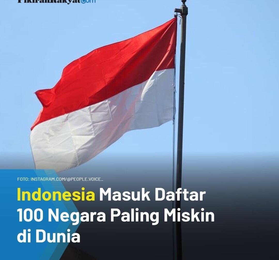 INDONESIA masuk ke dalam daftar 100 negara paling miskin di dunia versi World Populat