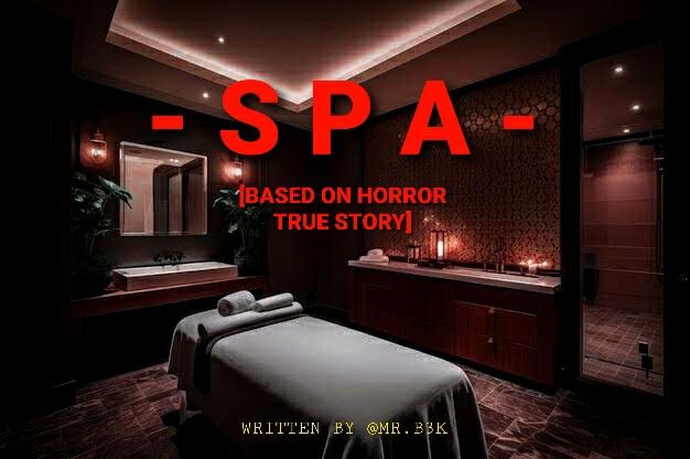SPA &#91;PART 1&#93; &#91;BASED ON HORROR TRUE STORY&#93;