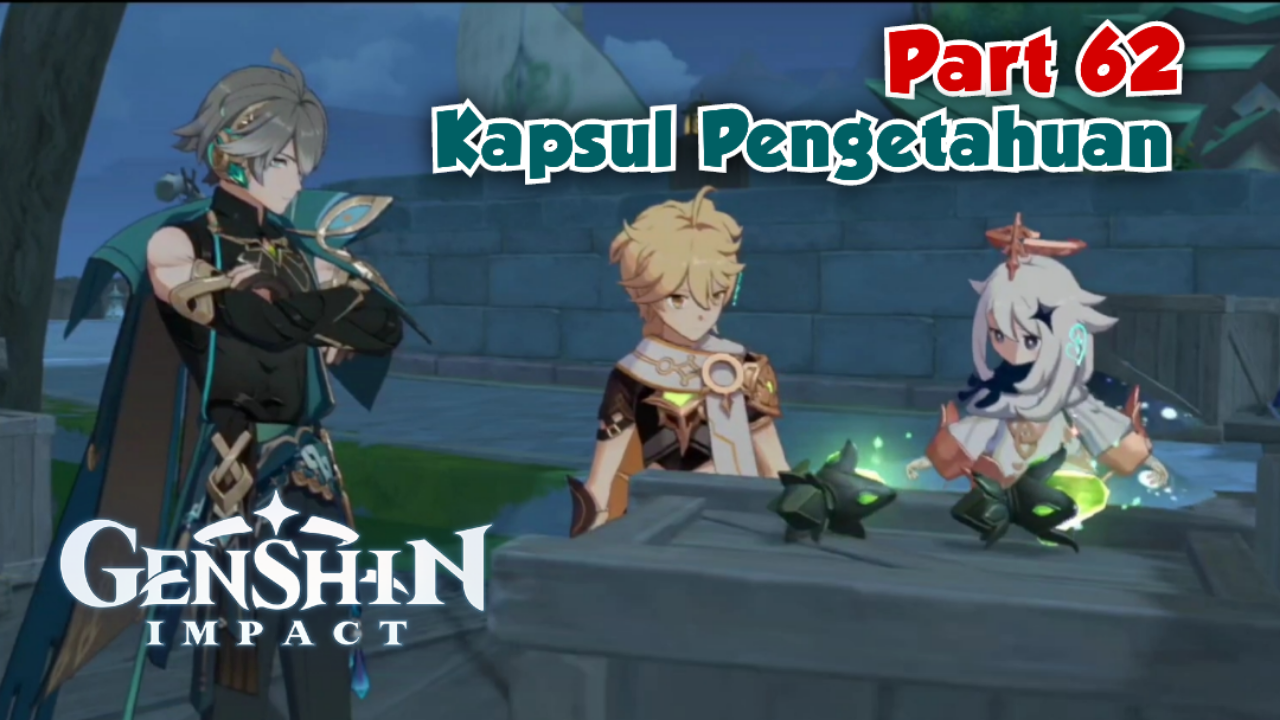 &#91;Video&#93; (Part 62) Kapsul Pengetahuan - GENSHIN IMPACT