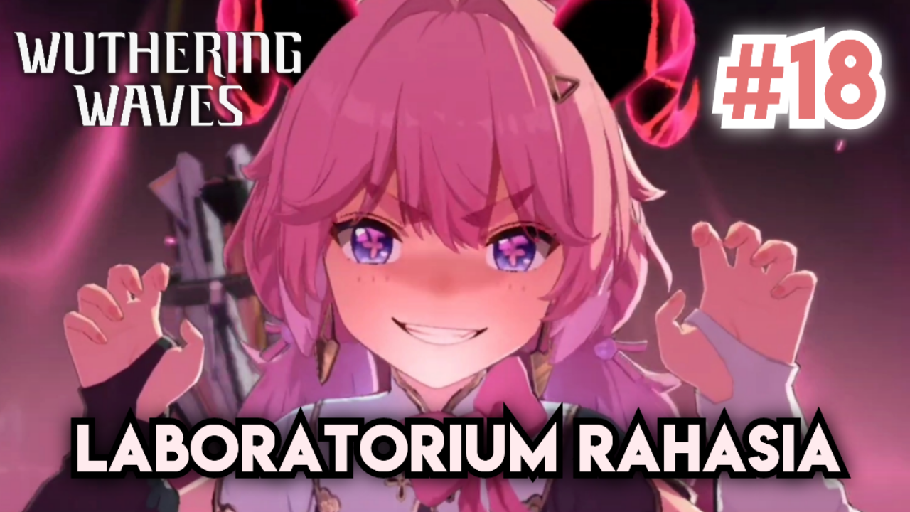 &#91;Video&#93; #18 Laboratorium Rahasia - WUTHERING WAVES