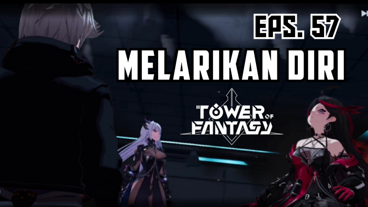 &#91;Video&#93; Eps. 57 Melarikan Diri - TOWER OF FANTASY