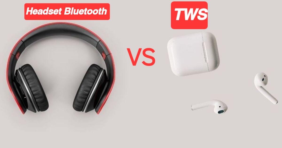 Headset Bluetooth 🆚 TWS, Mana Yang Lebih Cocok Untuk Kamu?