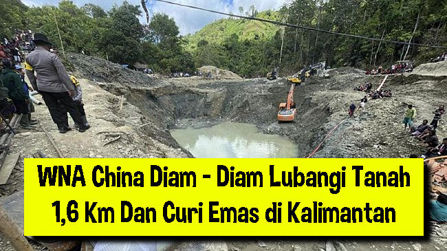 WNA China Diam - Diam Lubangi Tanah 1,6 Km Dan Curi Emas di Kalimantan