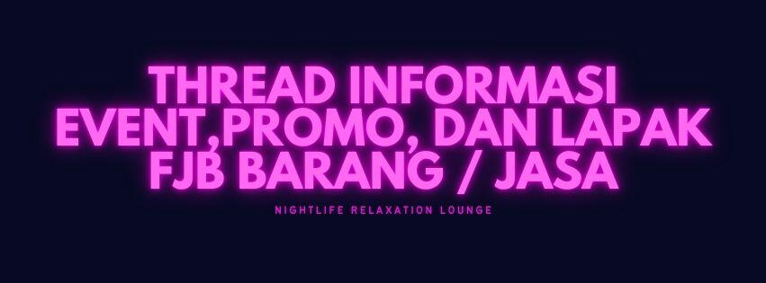 Thread Khusus Informasi Promo, Event Dan FJB NightLife