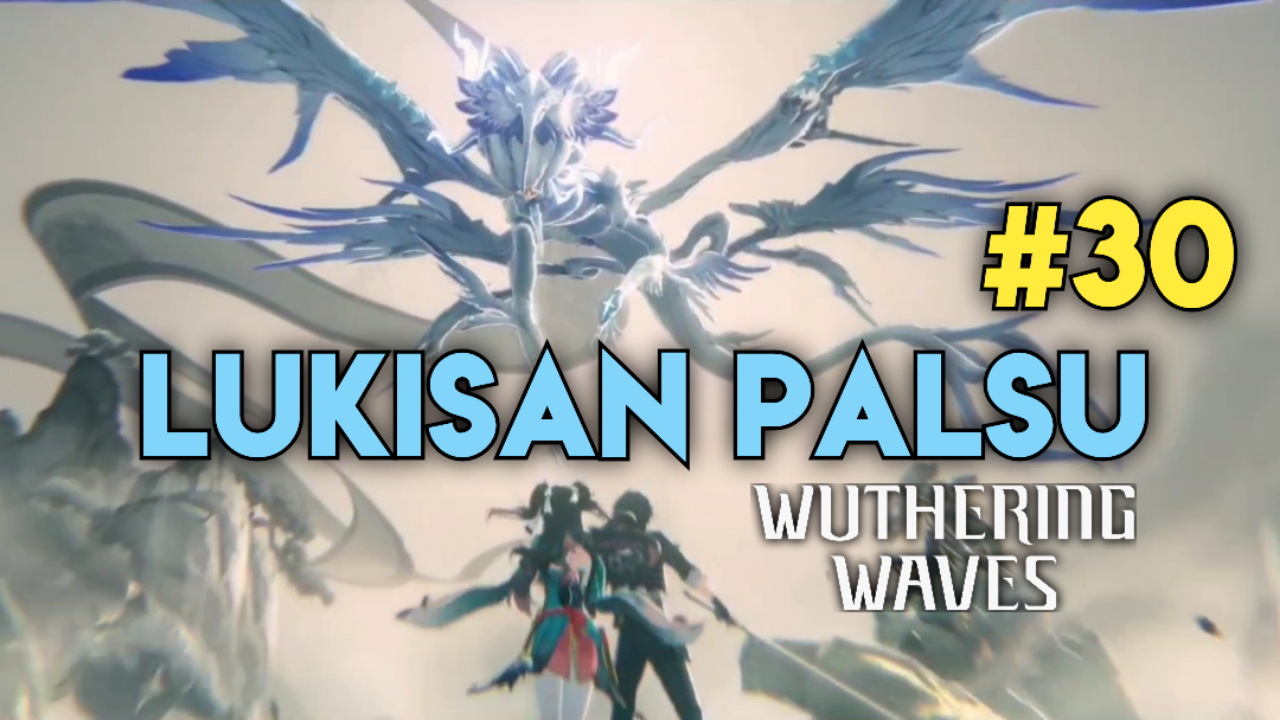 &#91;Video&#93; (#30) Lukisan Palsu - WUTHERING WAVES