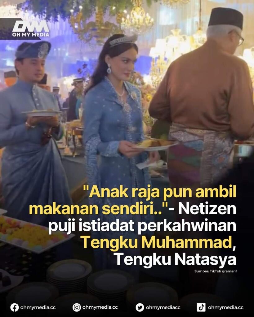 “Anak raja pun ambil makanan sendiri..”- Netizen puji istiadat perkahwinan Tengku Muh
