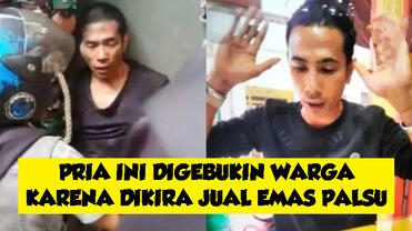 Pria Dihajar Warga saat Jual Emas 100 Gram yang Dikira Palsu, Ternyata Asli!
