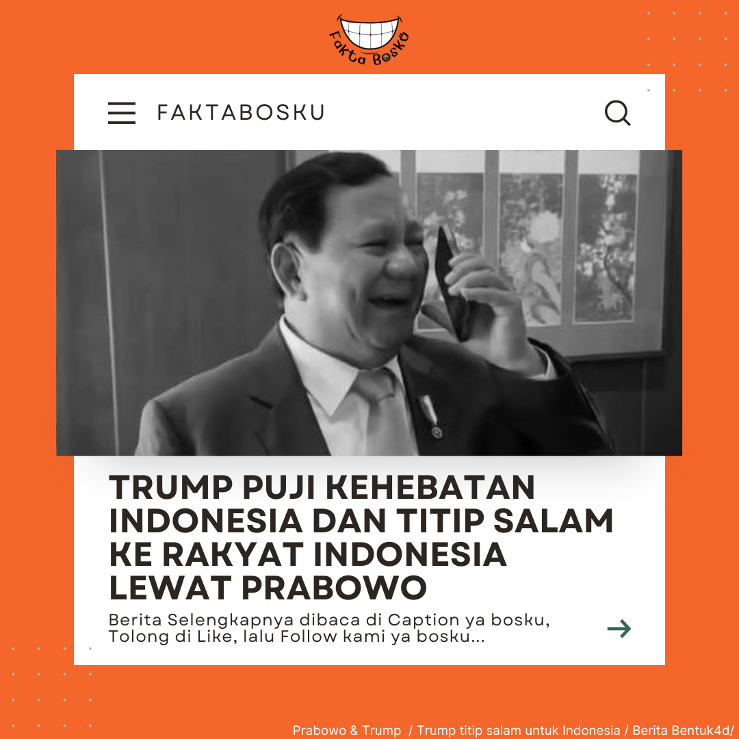TRUMP PUJI KEHEBATAN INDONESIA DAN TITIP SALAM KE RAKYAT INDONESIA LEWAT PRABOWO