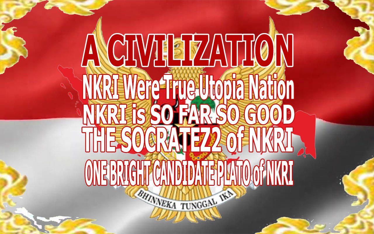 (Nasionalisme 2.0) NKRI : THE SOCRATEZ2 of NKRI by ONE CANDIDATE PLATO of NKRI