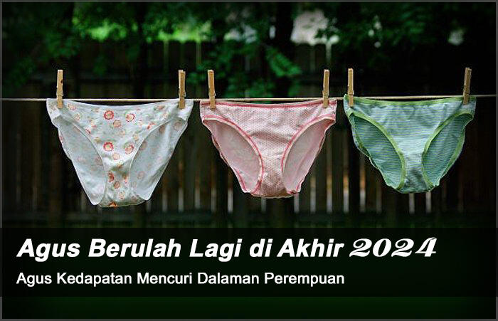 Agus "Problematic Of The Year" : Kali Ini Nyolong Pakaian Dalam Perempuan